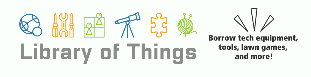 Library of Things: Borrow tech equipment, tools, lawn games, and more!