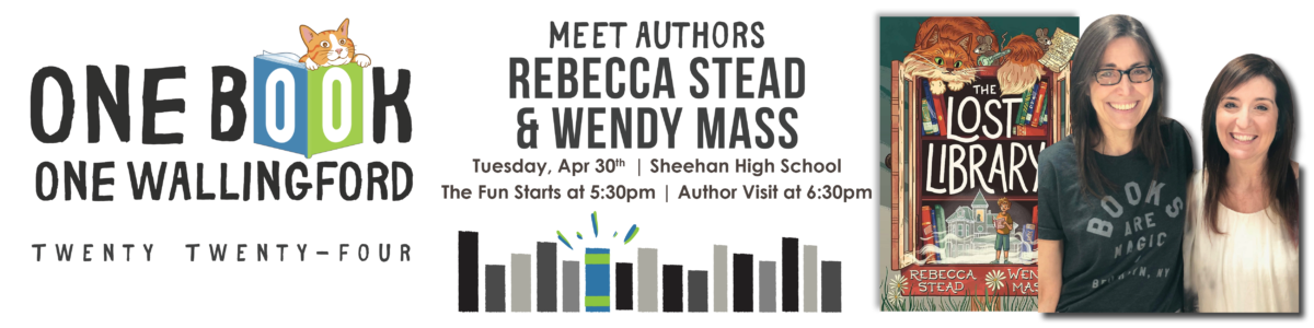 One Book One Wallingford 2024: Meet Authors Rebecca Stead & Wendy Mass | Thursday Apr 30th | Sheehan High School | The fun starts at 5:30pm | Author visit at 6:30pm