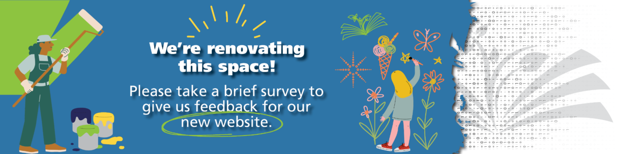 We're renovating this space! Please take a brief survey to give us feedback for our new website.
